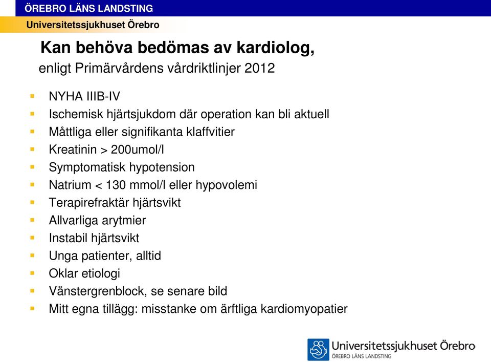 Natrium < 130 mmol/l eller hypovolemi Terapirefraktär hjärtsvikt Allvarliga arytmier Instabil hjärtsvikt Unga