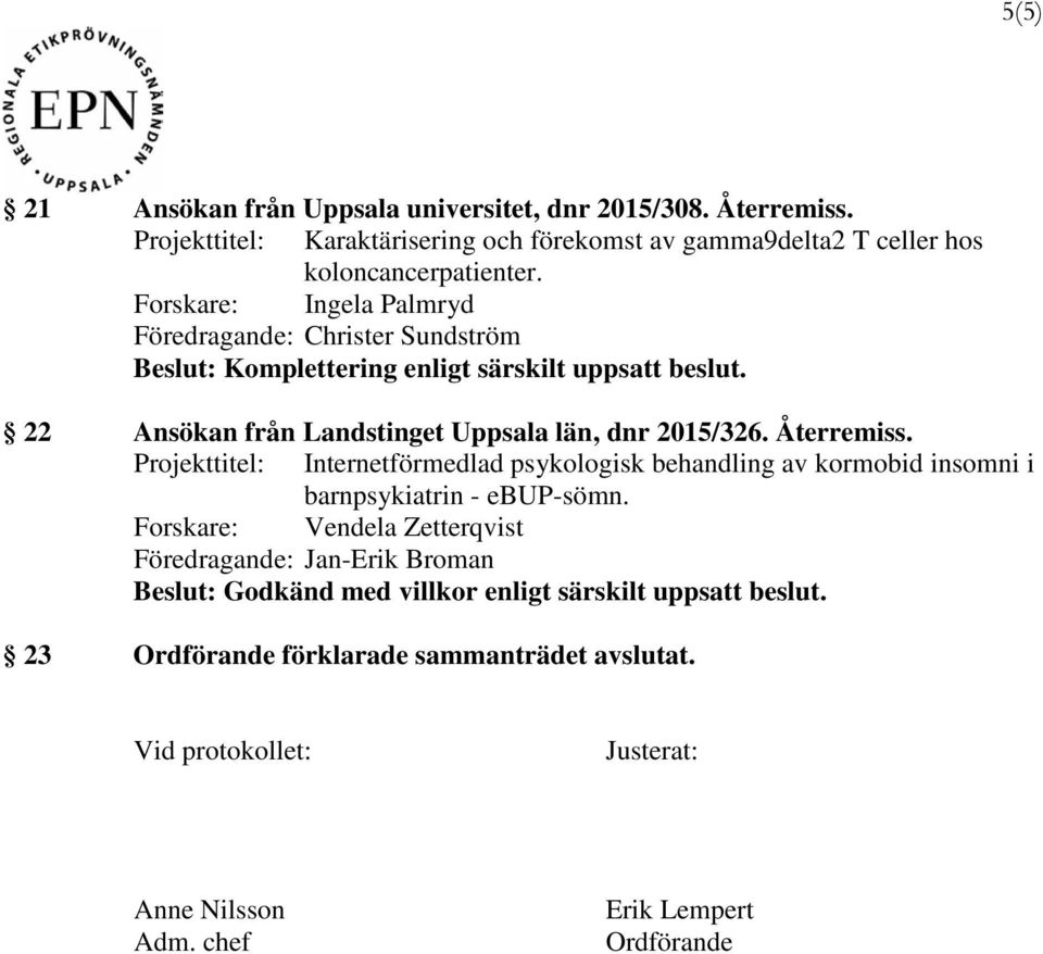 Forskare: Ingela Palmryd 22 Ansökan från Landstinget Uppsala län, dnr 2015/326. Återremiss.