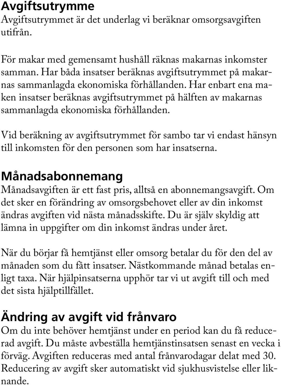 Har enbart ena maken insatser beräknas avgiftsutrymmet på hälften av makarnas sammanlagda ekonomiska förhållanden.