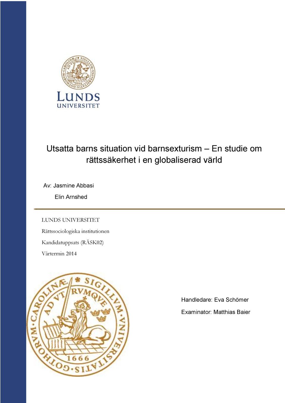 Rättssociologiska institutionen Kandidatuppsats (RÄSK02) Vårtermin 2014