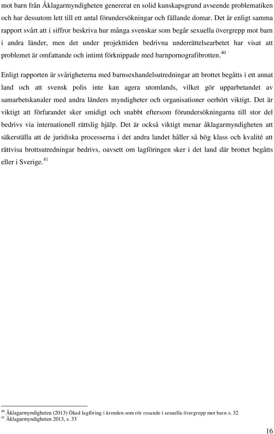 att problemet är omfattande och intimt förknippade med barnpornografibrotten.