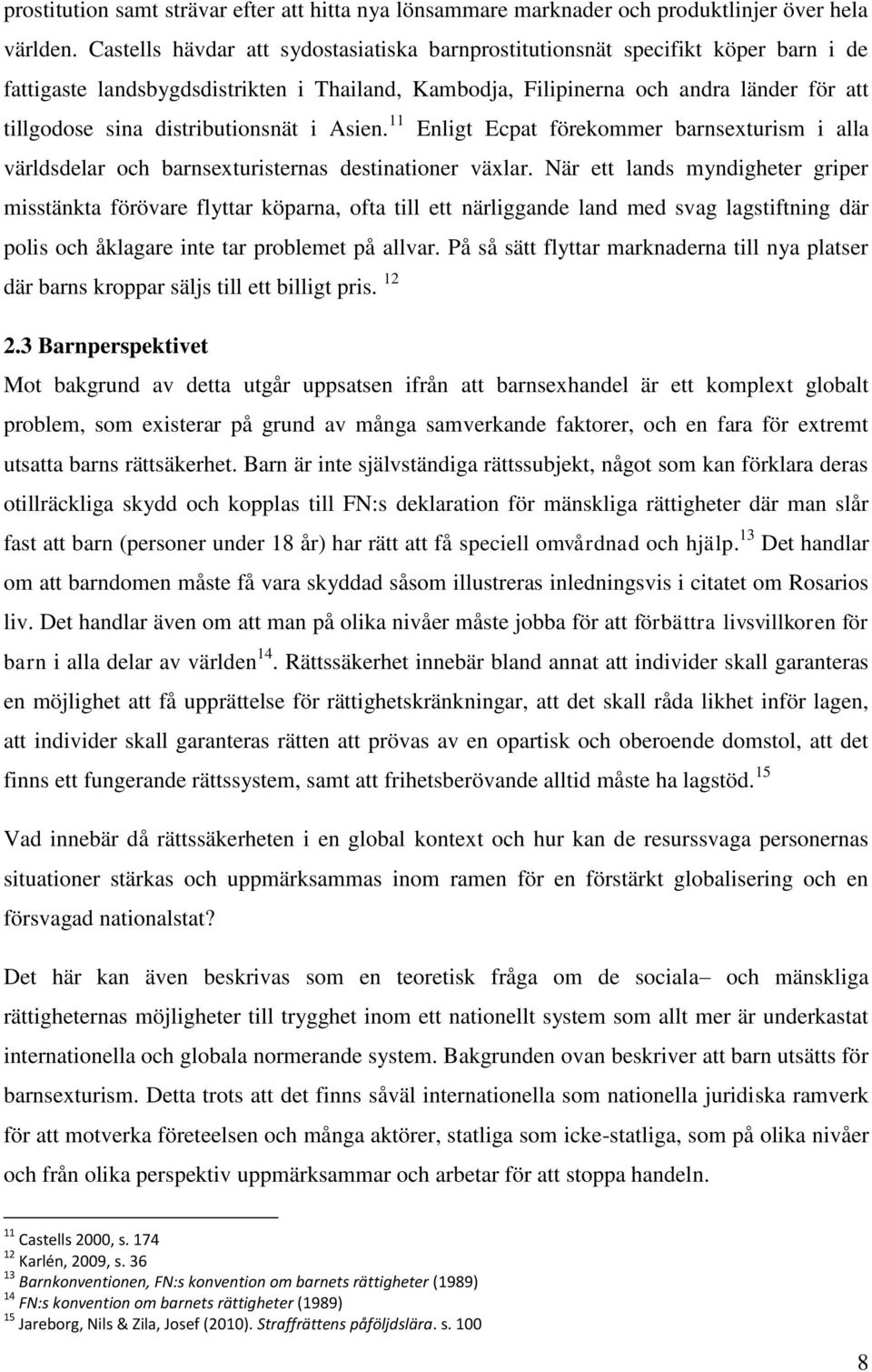 distributionsnät i Asien. 11 Enligt Ecpat förekommer barnsexturism i alla världsdelar och barnsexturisternas destinationer växlar.