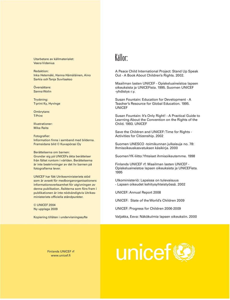 Framsidans bild Kuvapörssi Oy Berättelserna om barnen: Grundar sig på UNICEFs äkta berättelser från fältet runtom i världen.