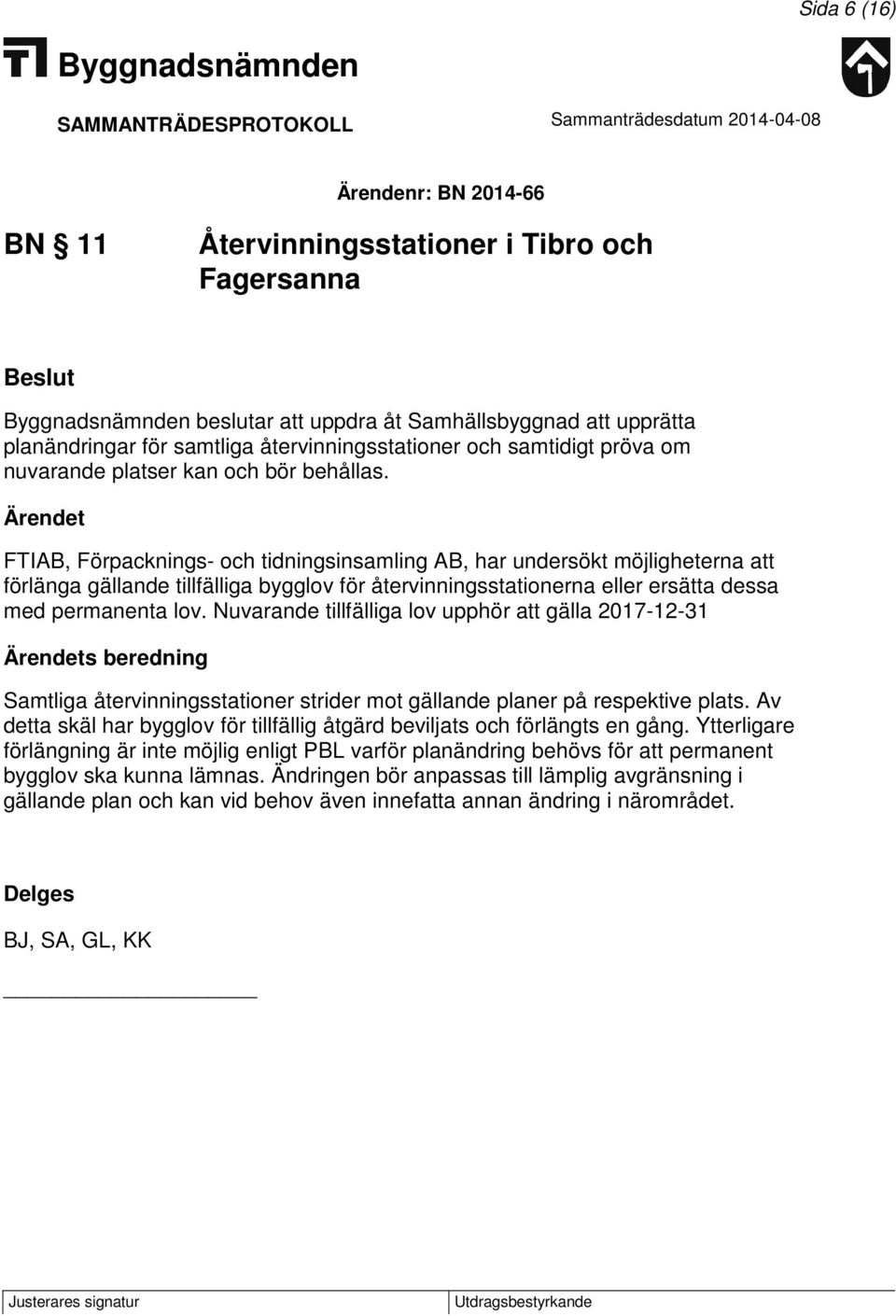 Ärendet FTIAB, Förpacknings- och tidningsinsamling AB, har undersökt möjligheterna att förlänga gällande tillfälliga bygglov för återvinningsstationerna eller ersätta dessa med permanenta lov.