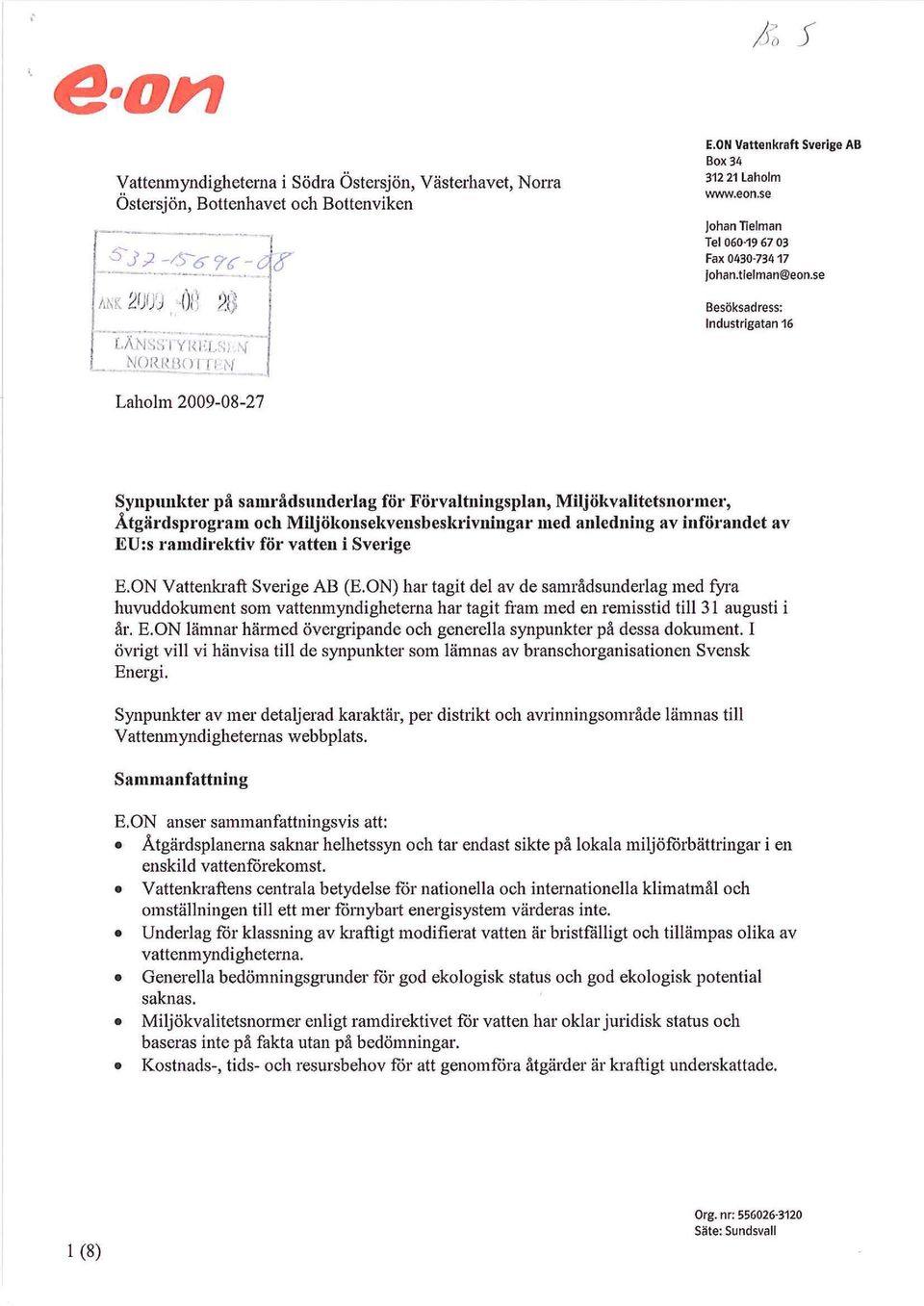 se Besöksadress: Industrigatan 16 Laholm 2009-08-27 Synpunkter på saml'ådsundcl'lag föl' Förvaltningsplan, Miljökvalitetsnol'mel', Åtgärdsp"ogram och Miljökonsekvensbeskl'ivningar med anledning av