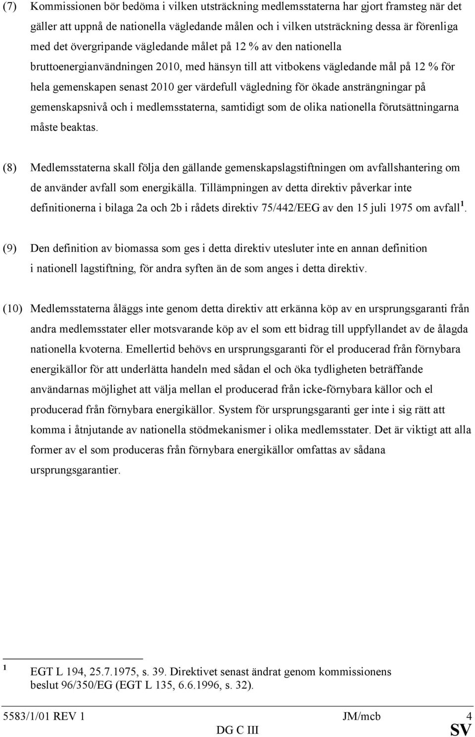 för ökade ansträngningar på gemenskapsnivå och i medlemsstaterna, samtidigt som de olika nationella förutsättningarna måste beaktas.