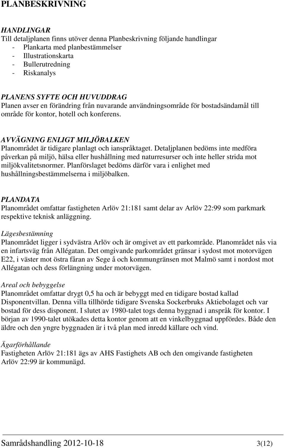 AVVÄGNING ENLIGT MILJÖBALKEN Planområdet är tidigare planlagt och ianspråktaget.