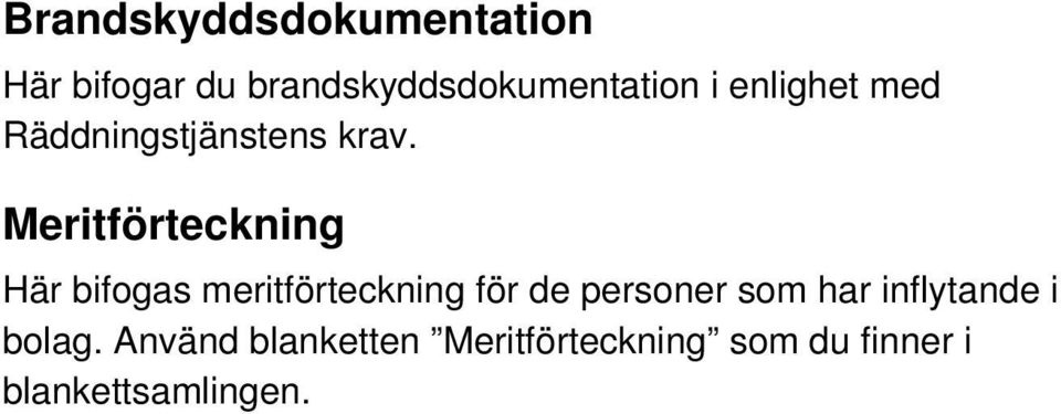 Meritförteckning Här bifogas meritförteckning för de personer som