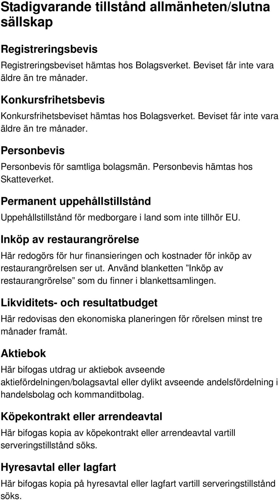 Personbevis hämtas hos Permanent uppehållstillstånd Uppehållstillstånd för medborgare i land som inte tillhör EU.