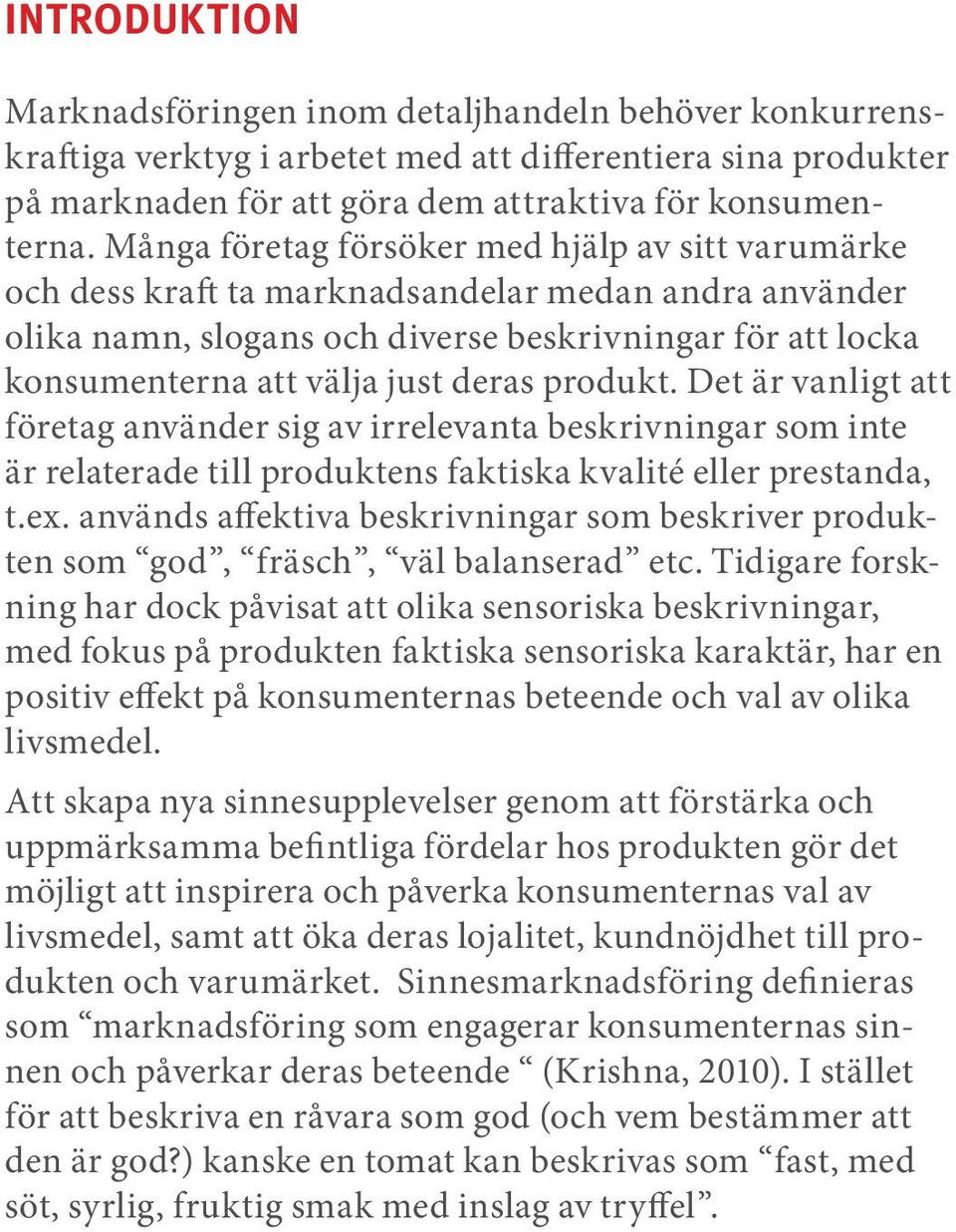 deras produkt. Det är vanligt att företag använder sig av irrelevanta beskrivningar som inte är relaterade till produktens faktiska kvalité eller prestanda, t.ex.