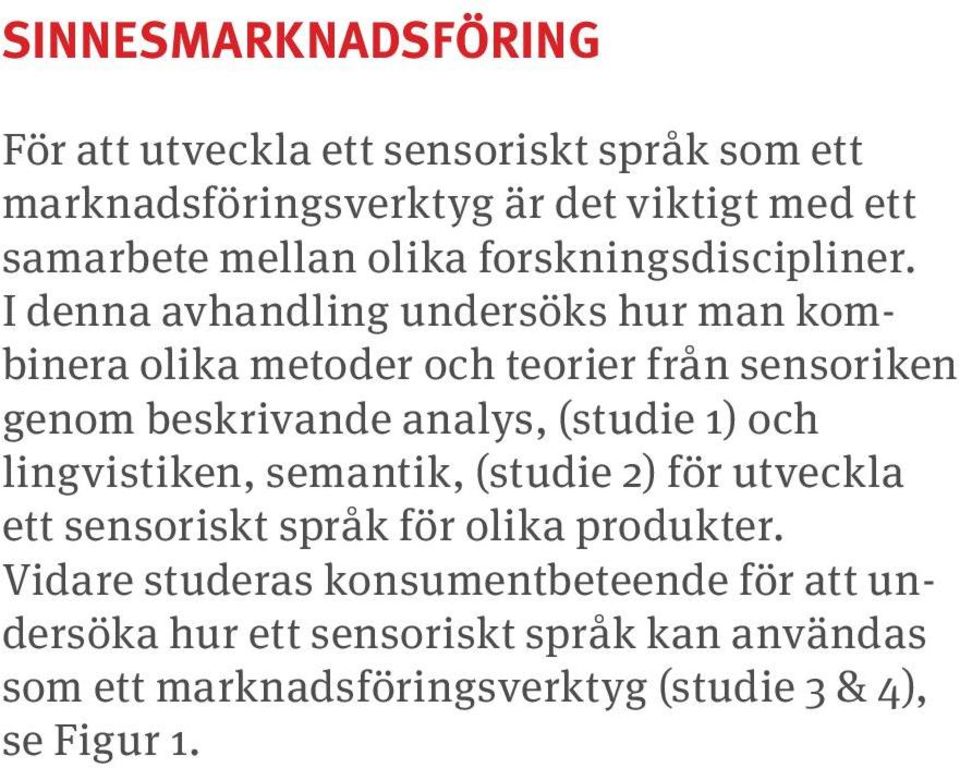 I denna avhandling undersöks hur man kombinera olika metoder och teorier från sensoriken genom beskrivande analys, (studie 1) och