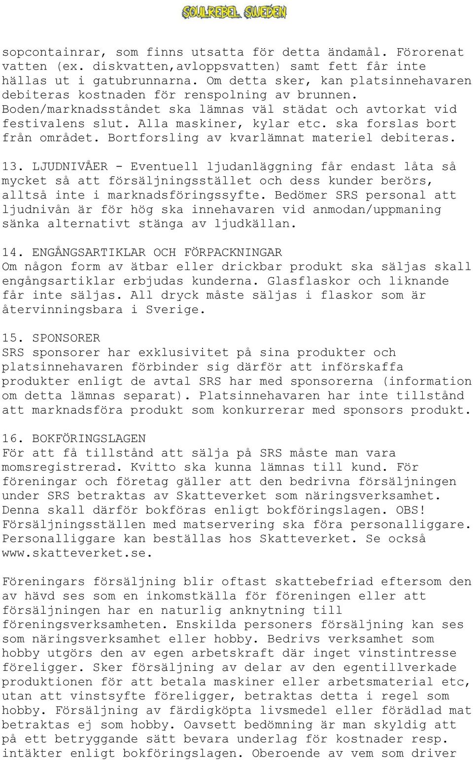 ska forslas bort från området. Bortforsling av kvarlämnat materiel debiteras. 13.