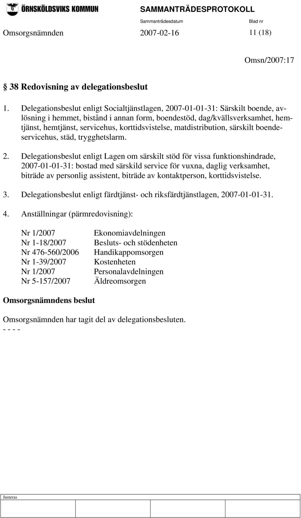 korttidsvistelse, matdistribution, särskilt boendeservicehus, städ, trygghetslarm. 2.