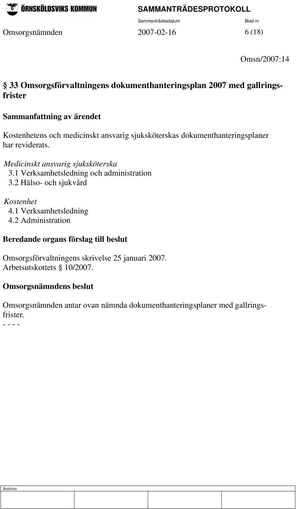 1 Verksamhetsledning och administration 3.2 Hälso- och sjukvård Kostenhet 4.1 Verksamhetsledning 4.