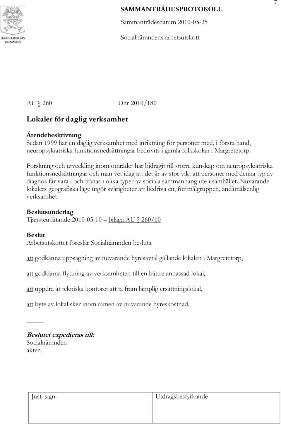 Forskning och utveckling inom området har bidragit till större kunskap om neuropsykiatriska funktionsnedsättningar och man vet idag att det är av stor vikt att personer med denna typ av diagnos får