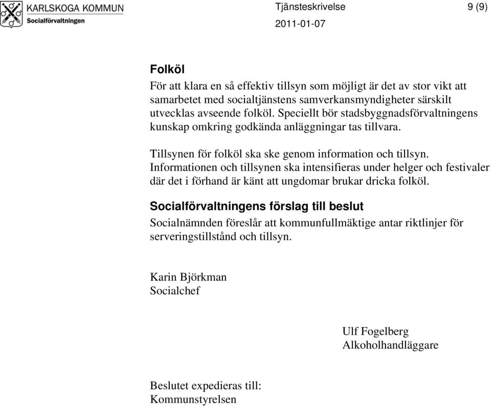 Informationen och tillsynen ska intensifieras under helger och festivaler där det i förhand är känt att ungdomar brukar dricka folköl.