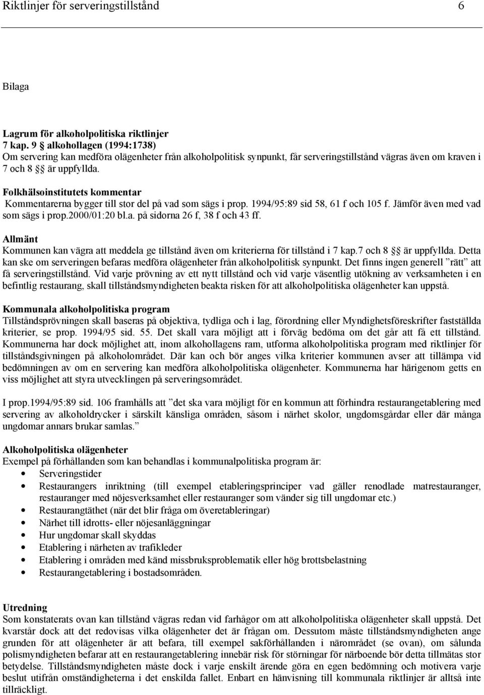 Folkhälsoinstitutets kommentar Komm e n t a r e r n a b y g g e r t i l l s t o r d e l p å v a d s o m s ä g s i p r o p. 1 9 9 4 / 9 5 : 8 9 s i d 5 8, 6 1 f o c h 1 0 5 f.