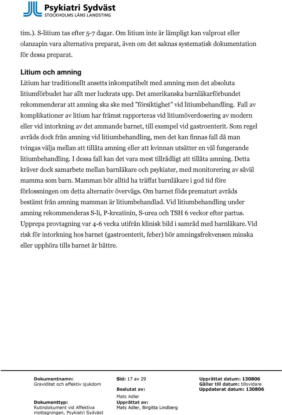 Det amerikanska barnläkarförbundet rekommenderar att amning ska ske med försiktighet vid litiumbehandling.