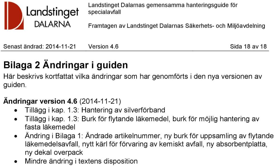 Ändringar version 4.6 (2014-11-21) Tillägg i kap. 1.