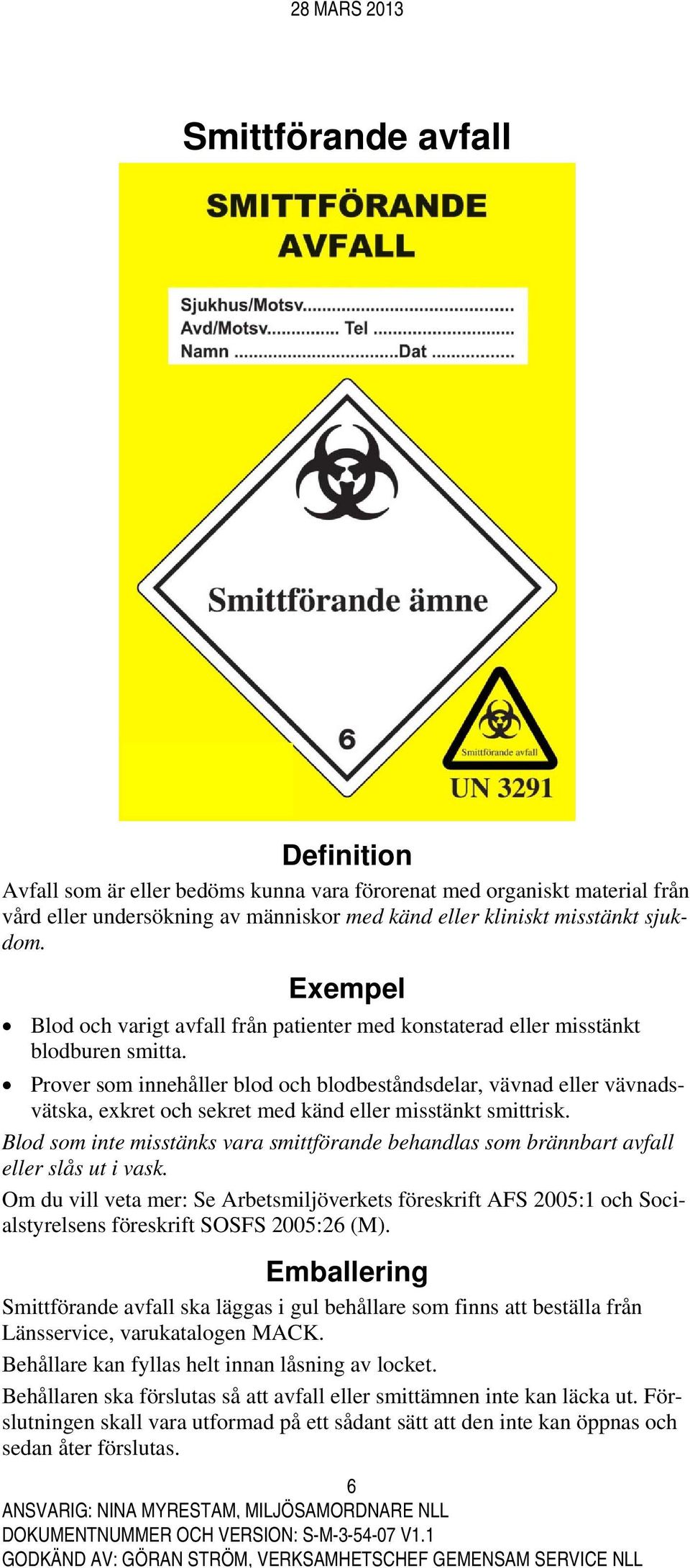 Prover som innehåller blod och blodbeståndsdelar, vävnad eller vävnadsvätska, exkret och sekret med känd eller misstänkt smittrisk.