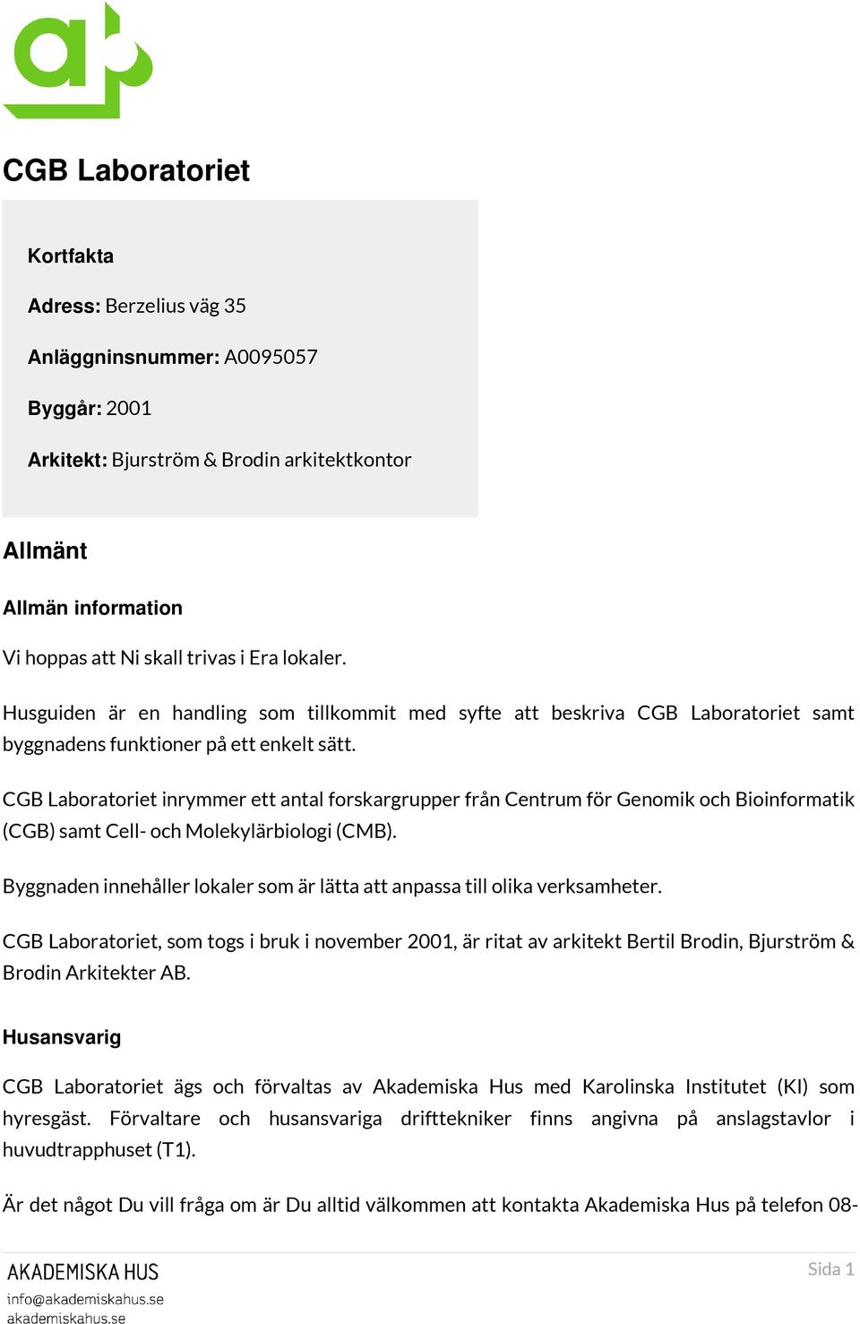 CGB Laboratoriet inrymmer ett antal forskargrupper från Centrum för Genomik och Bioinformatik (CGB) samt Cell- och Molekylärbiologi (CMB).