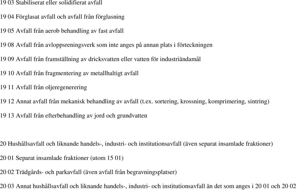 oljeregenerering 19 12 Annat avfall från mekanisk behandling av avfall (t.ex.