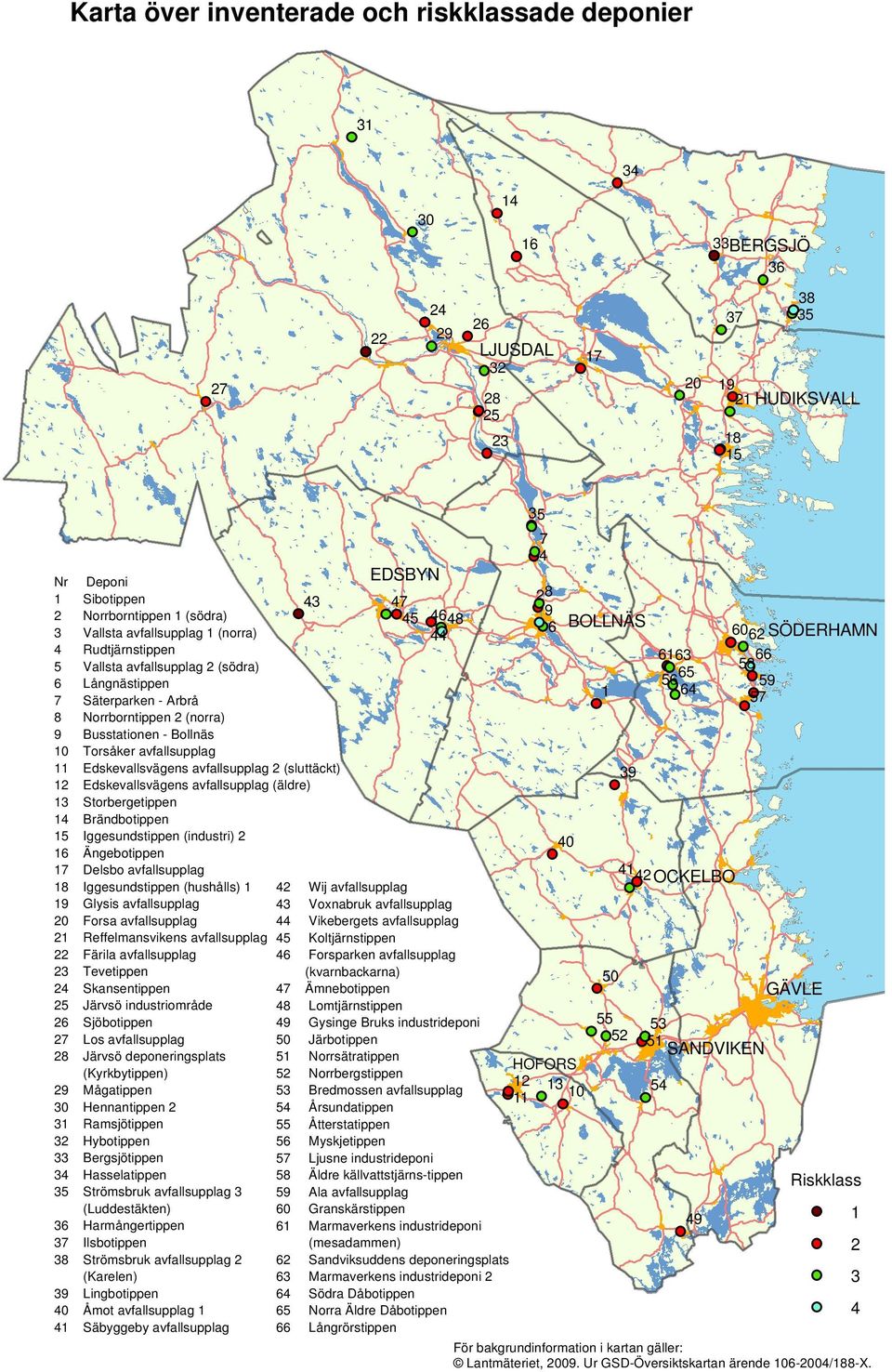 avfallsupplag 11 Edskevallsvägens avfallsupplag 2 (sluttäckt) 12 Edskevallsvägens avfallsupplag (äldre) 13 Storbergetippen 14 Brändbotippen 15 Iggesundstippen (industri) 2 16 Ängebotippen 17 Delsbo