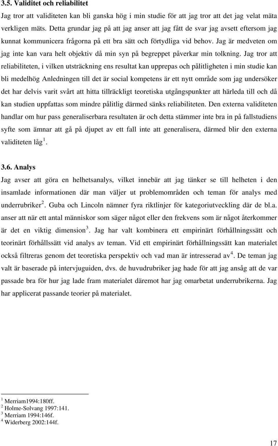 Jag är medveten om jag inte kan vara helt objektiv då min syn på begreppet påverkar min tolkning.