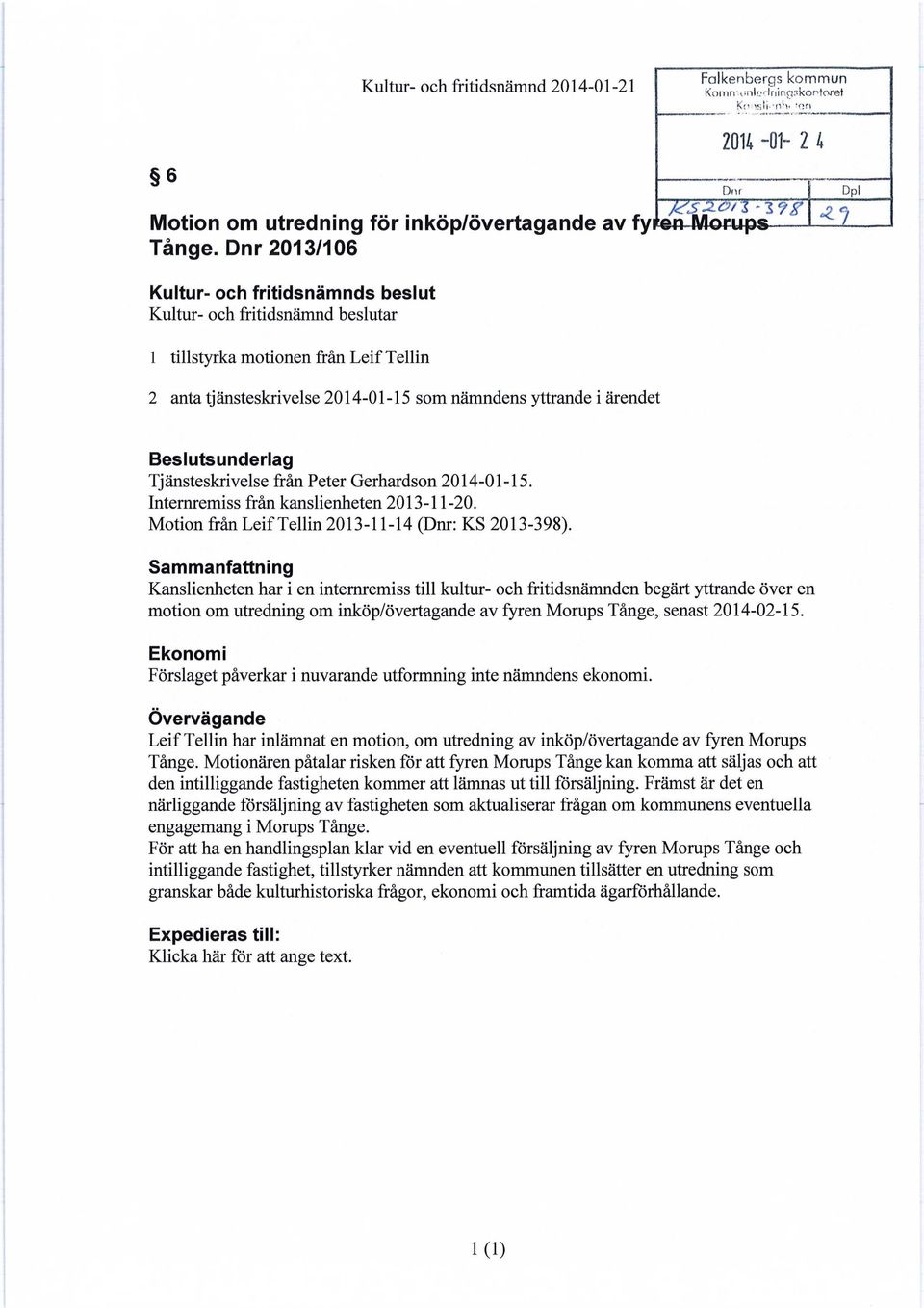 nämndens yttrande i ärendet Beslutsunderlag Tjänsteskrivelse från Peter Gerhardson 2014-01-15. Internremiss från kanslienheten 2013-11-20. Motion från Leif Tellin 2013-11-14 (Dnr: KS 2013-398).