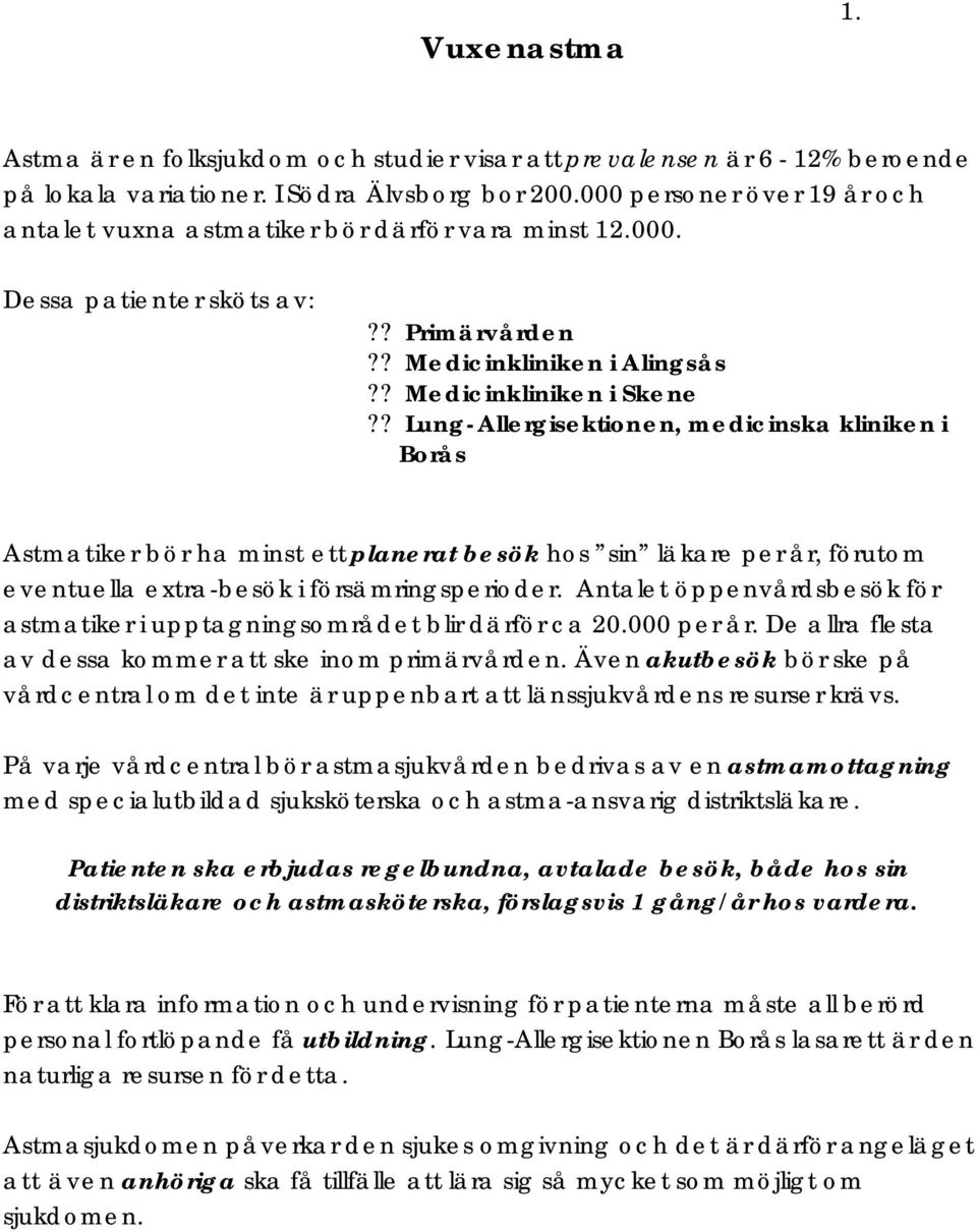 ? Lung-Allergisektionen, medicinska kliniken i Borås Astmatiker bör ha minst ett planerat besök hos sin läkare per år, förutom eventuella extra-besök i försämringsperioder.
