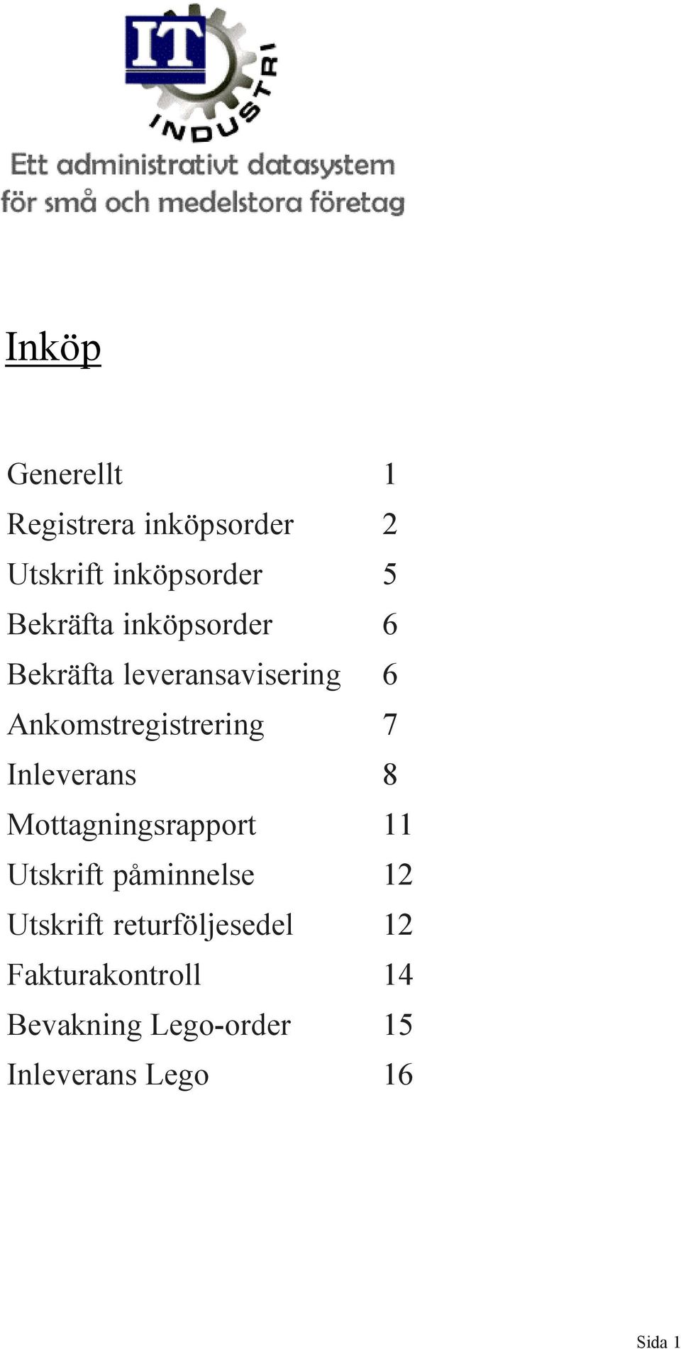 Inleverans 8 Mottagningsrapport 11 Utskrift påminnelse 12 Utskrift