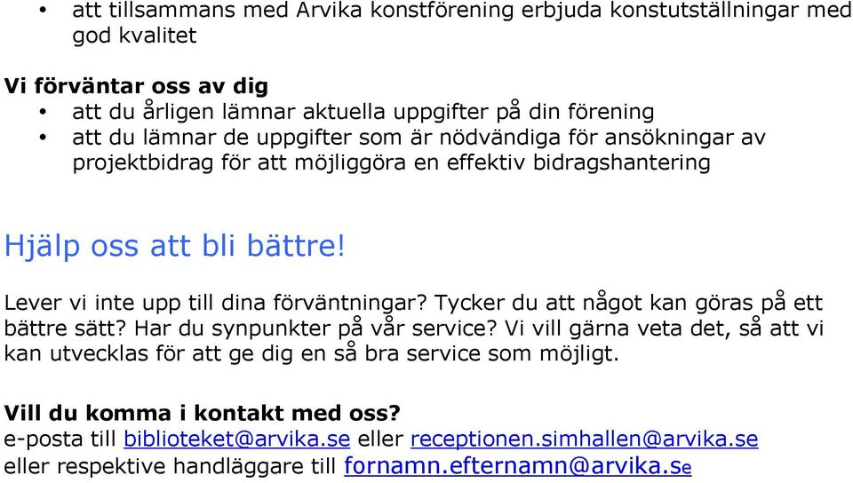 bättre sätt? Har du synpunkter på vår service?