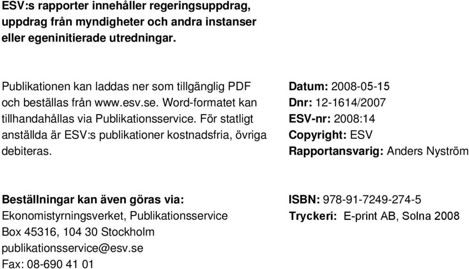 För statligt anställda är ESV:s publikationer kostnadsfria, övriga debiteras.