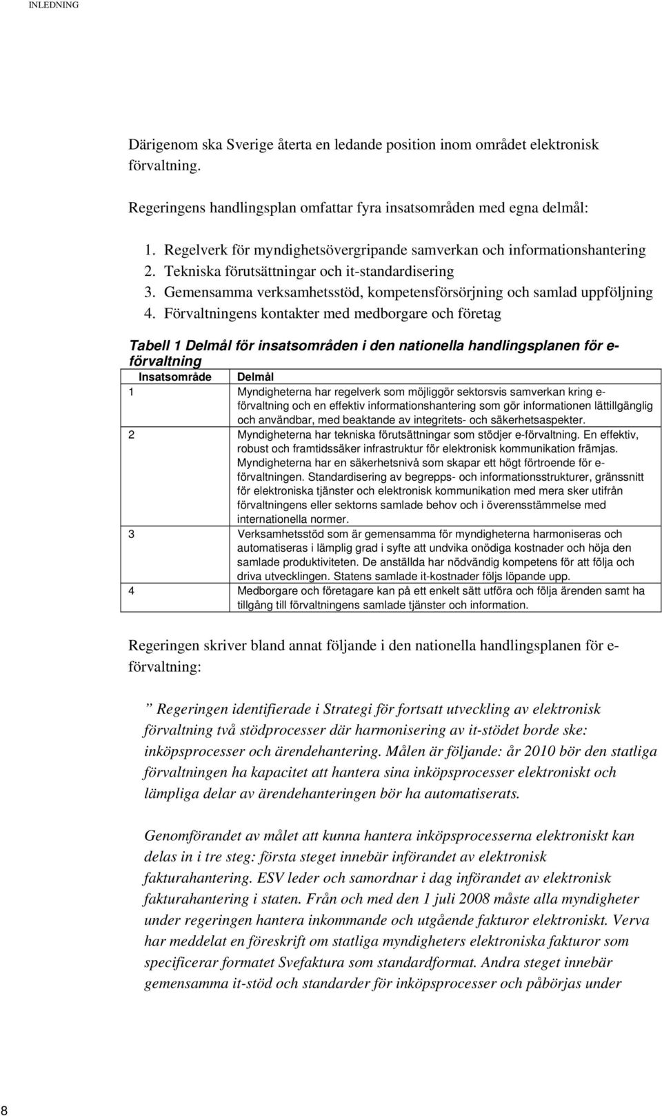 Gemensamma verksamhetsstöd, kompetensförsörjning och samlad uppföljning 4.