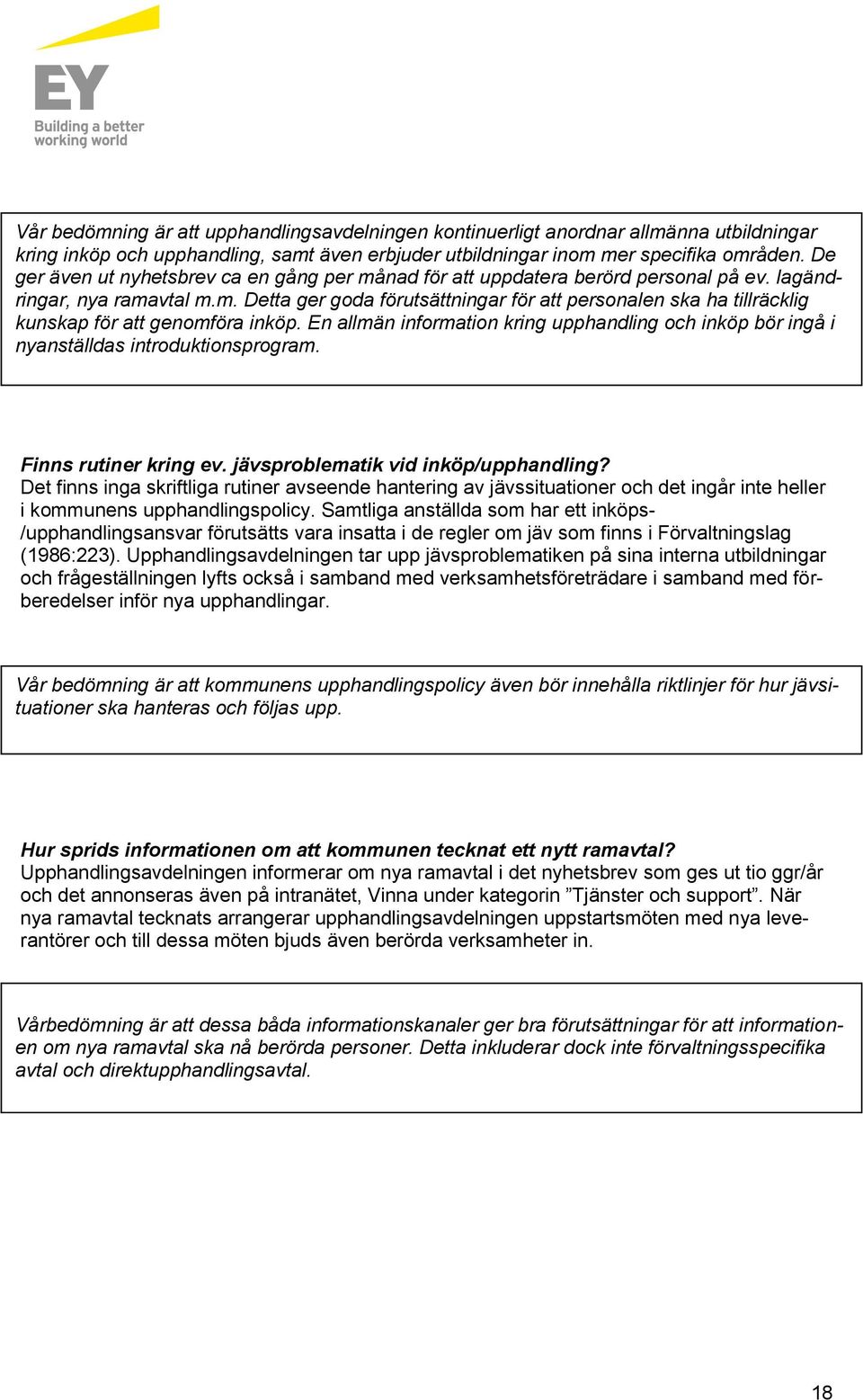 En allmän information kring upphandling och inköp bör ingå i nyanställdas introduktionsprogram. Finns rutiner kring ev. jävsproblematik vid inköp/upphandling?