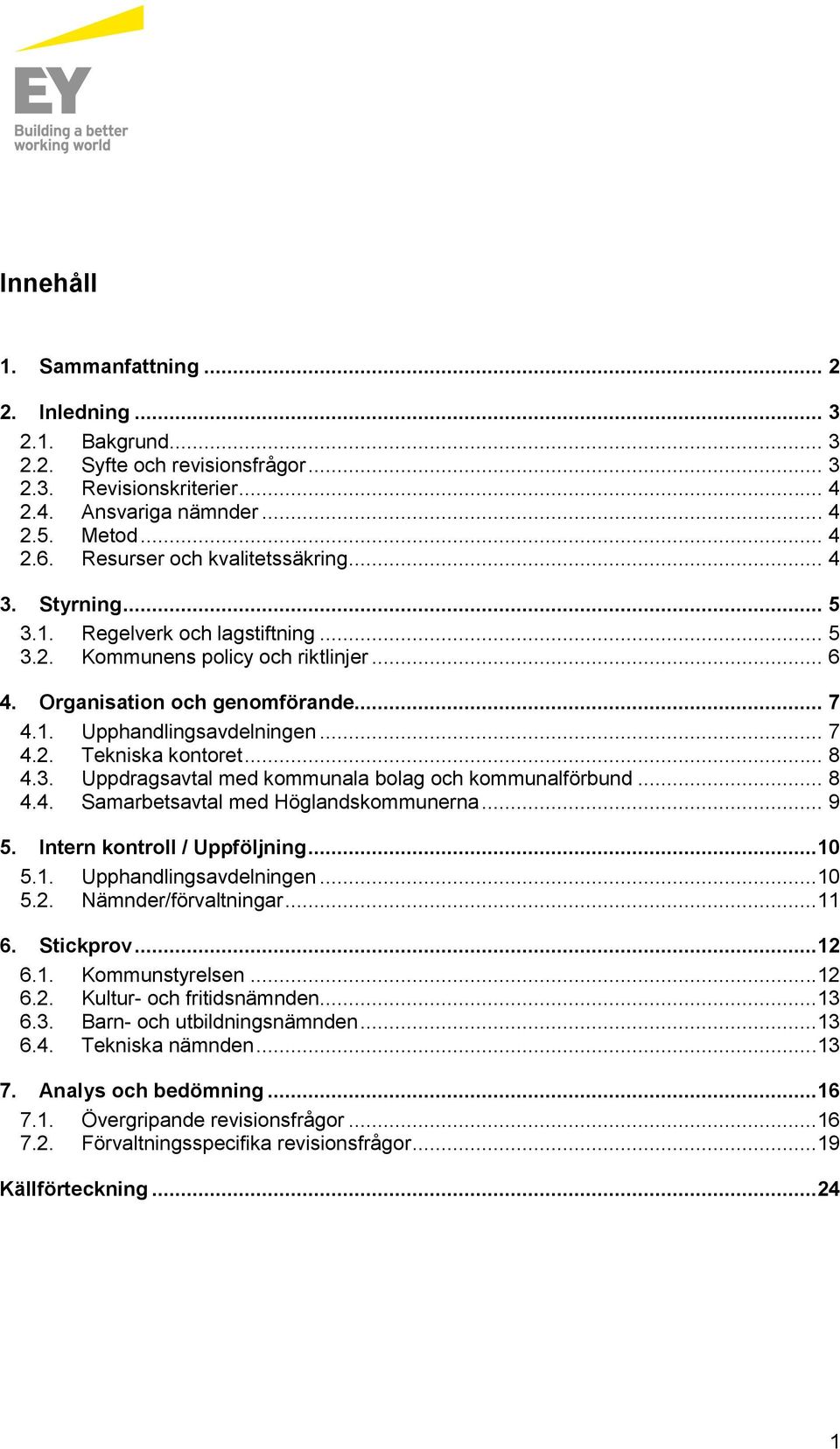 .. 7 4.2. Tekniska kontoret... 8 4.3. Uppdragsavtal med kommunala bolag och kommunalförbund... 8 4.4. Samarbetsavtal med Höglandskommunerna... 9 5. Intern kontroll / Uppföljning...10