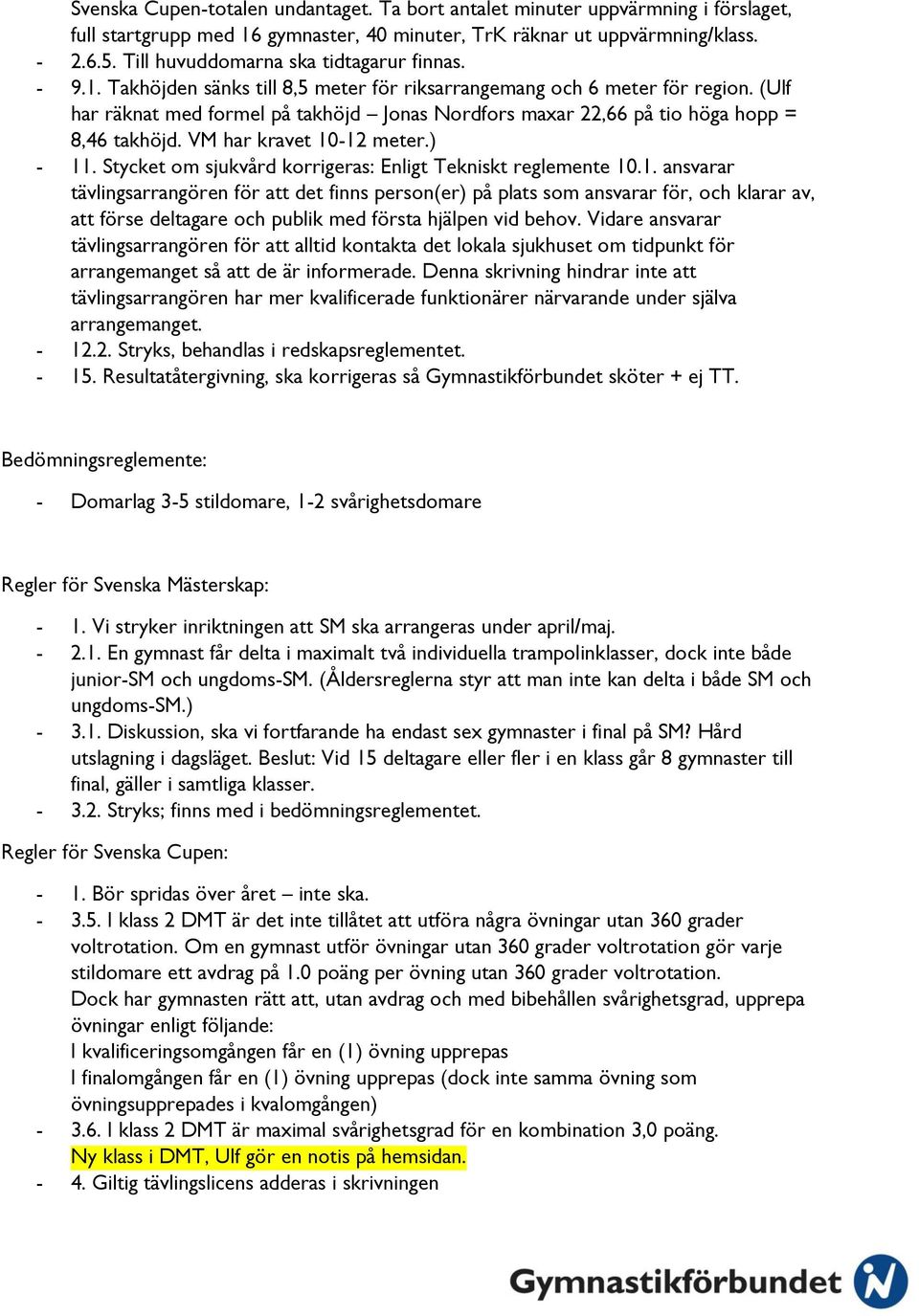 (Ulf har räknat med formel på takhöjd Jonas Nordfors maxar 22,66 på tio höga hopp = 8,46 takhöjd. VM har kravet 10