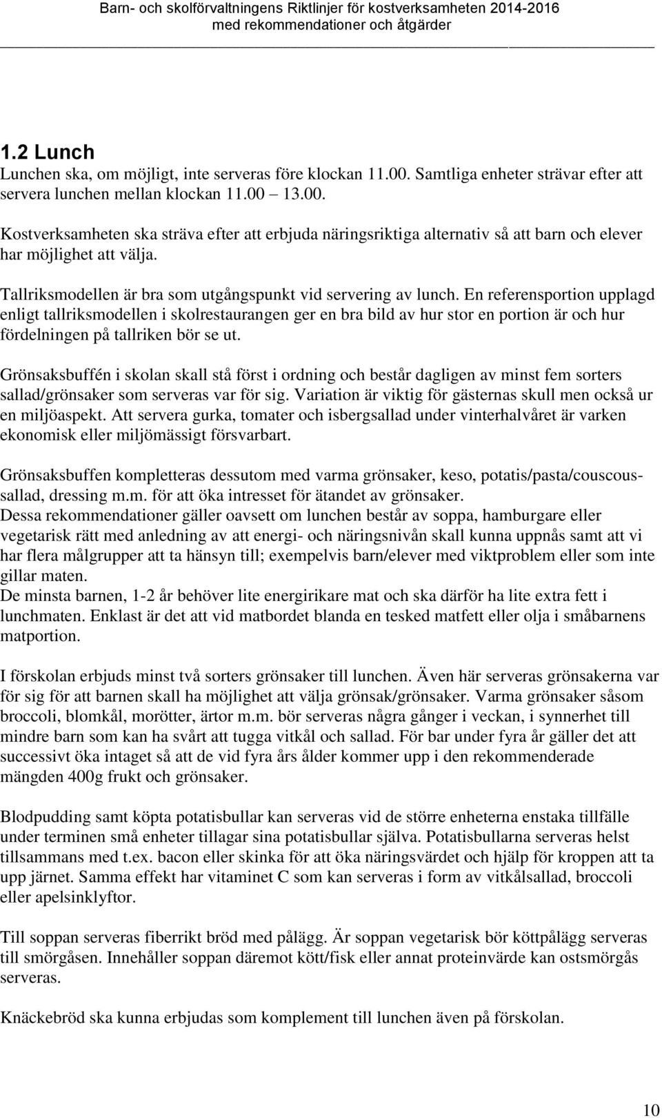 En referensportion upplagd enligt tallriksmodellen i skolrestaurangen ger en bra bild av hur stor en portion är och hur fördelningen på tallriken bör se ut.