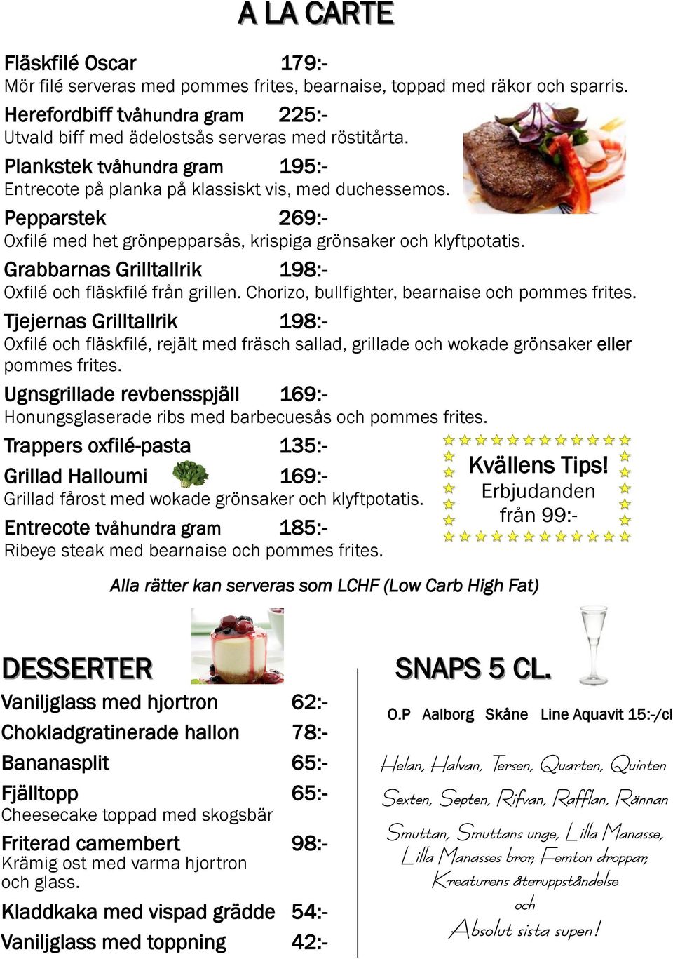 Grabbarnas Grilltallrik 198:- Oxfilé och fläskfilé från grillen. Chorizo, bullfighter, bearnaise och pommes frites.