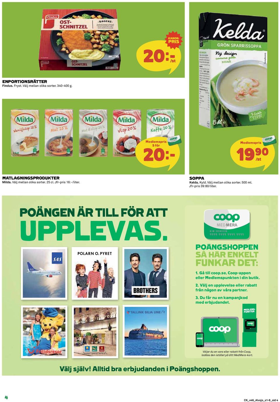 POÄNGSHOPPEN SÅ HÄR ENKELT FUNKAR DET: 1. Gå till coop.se, Coop-appen eller Medlemspunkten i din butik. 2.