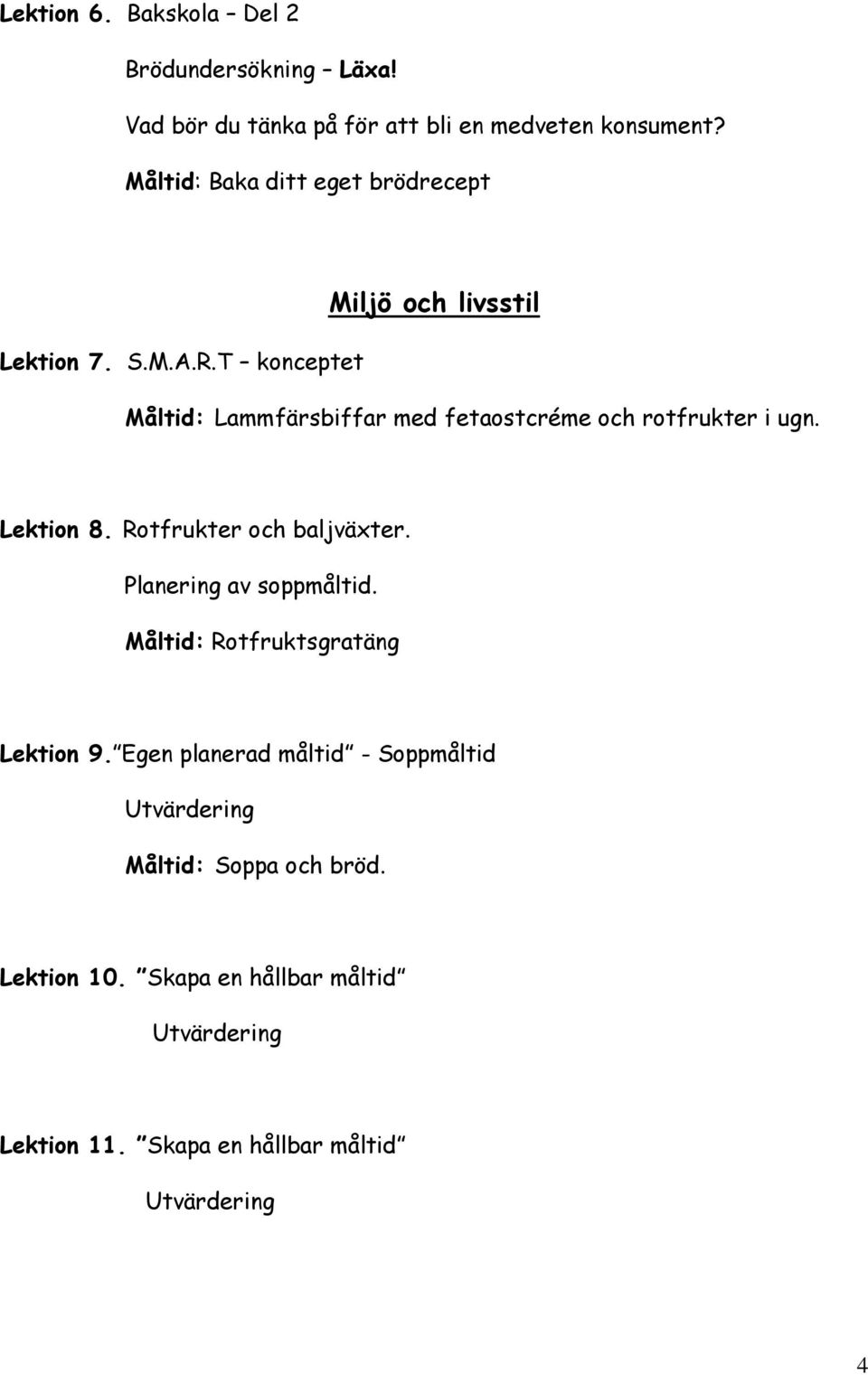 T konceptet Miljö och livsstil Måltid: Lammfärsbiffar med fetaostcréme och rotfrukter i ugn. Lektion 8.