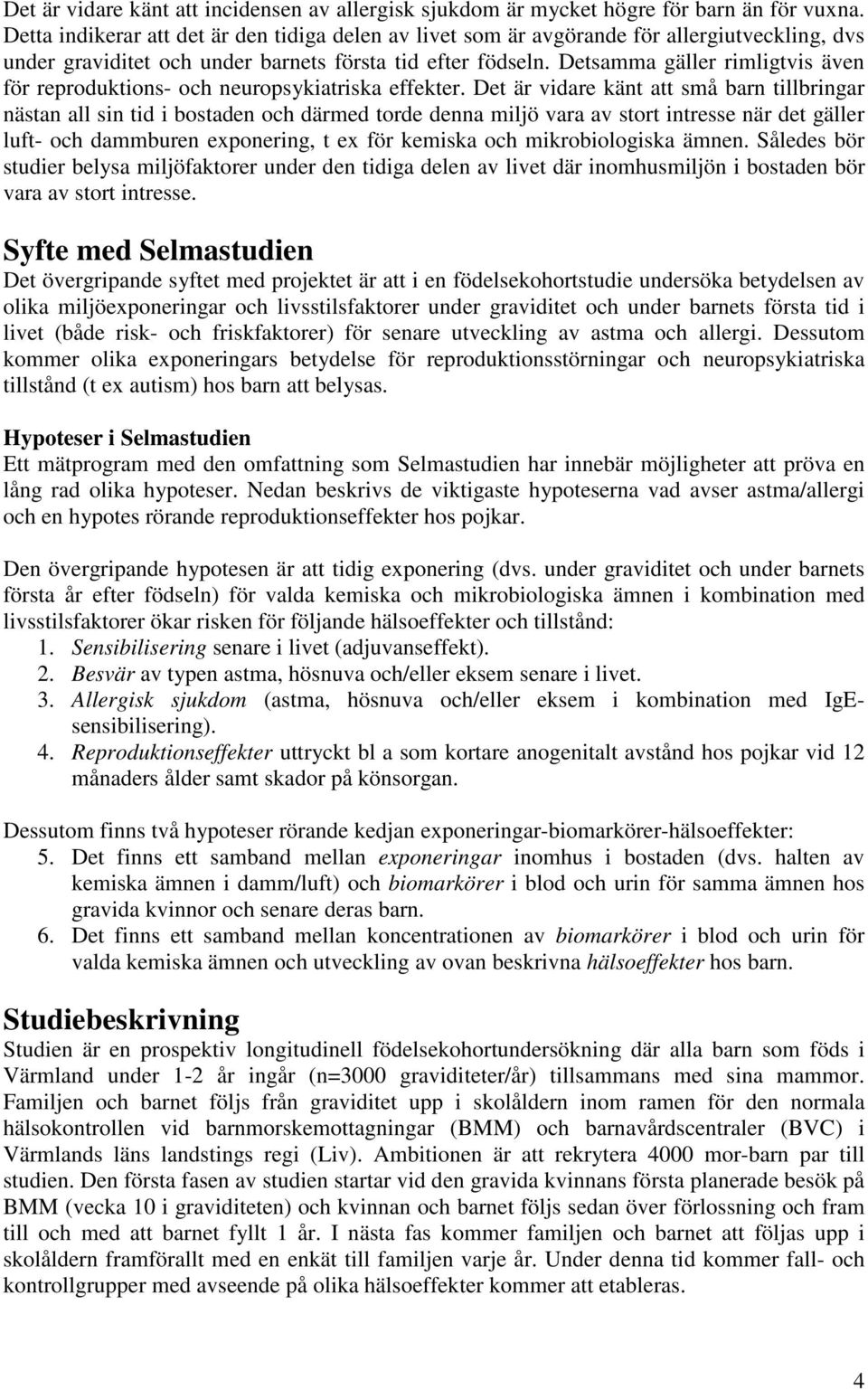 Detsamma gäller rimligtvis även för reproduktions- och neuropsykiatriska effekter.