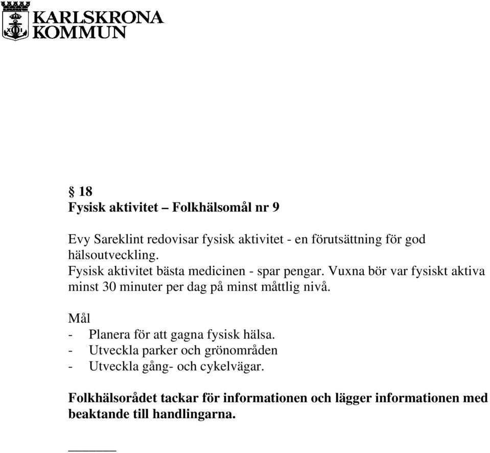 Vuxna bör var fysiskt aktiva minst 30 minuter per dag på minst måttlig nivå.