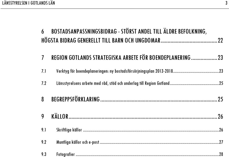 1 Verktyg för boendeplaneringen: ny bostadsförsörjningsplan 2013-2018... 23 7.