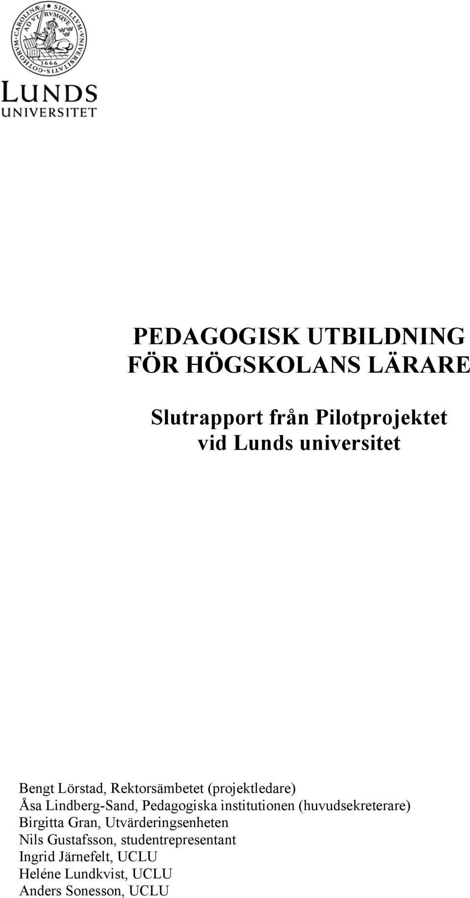 Pedagogiska institutionen (huvudsekreterare) Birgitta Gran, Utvärderingsenheten Nils