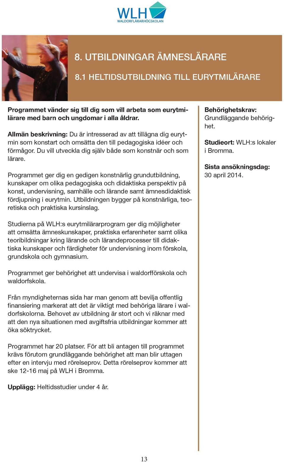 Programmet ger dig en gedigen konstnärlig grundutbildning, kunskaper om olika pedagogiska och didaktiska perspektiv på konst, undervisning, samhälle och lärande samt ämnesdidaktisk fördjupning i