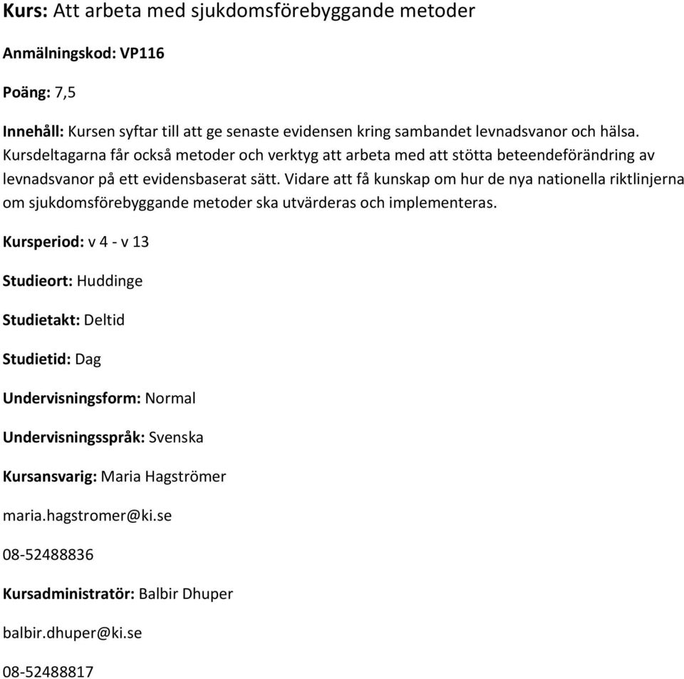 Kursdeltagarna får också metoder och verktyg att arbeta med att stötta beteendeförändring av levnadsvanor på ett evidensbaserat sätt.