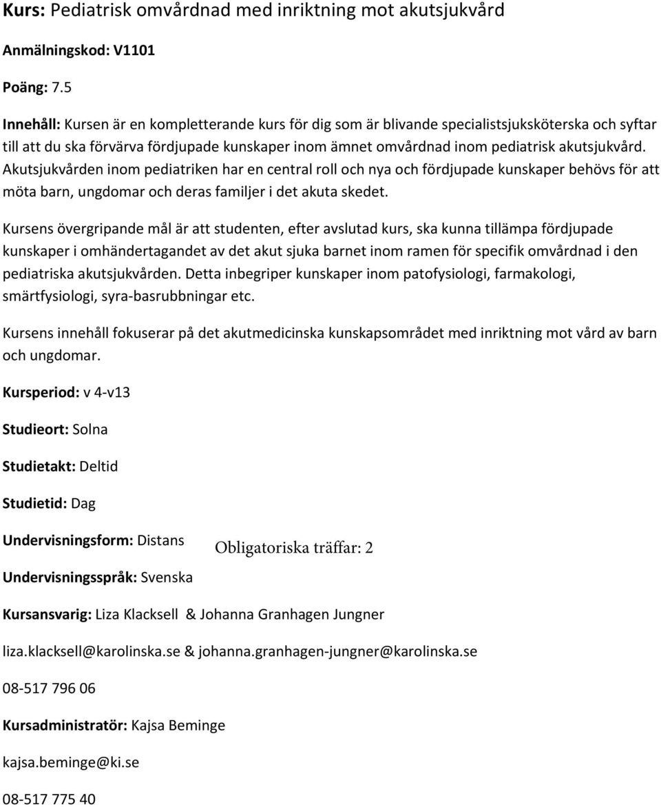 Akutsjukvården inom pediatriken har en central roll och nya och fördjupade kunskaper behövs för att möta barn, ungdomar och deras familjer i det akuta skedet.