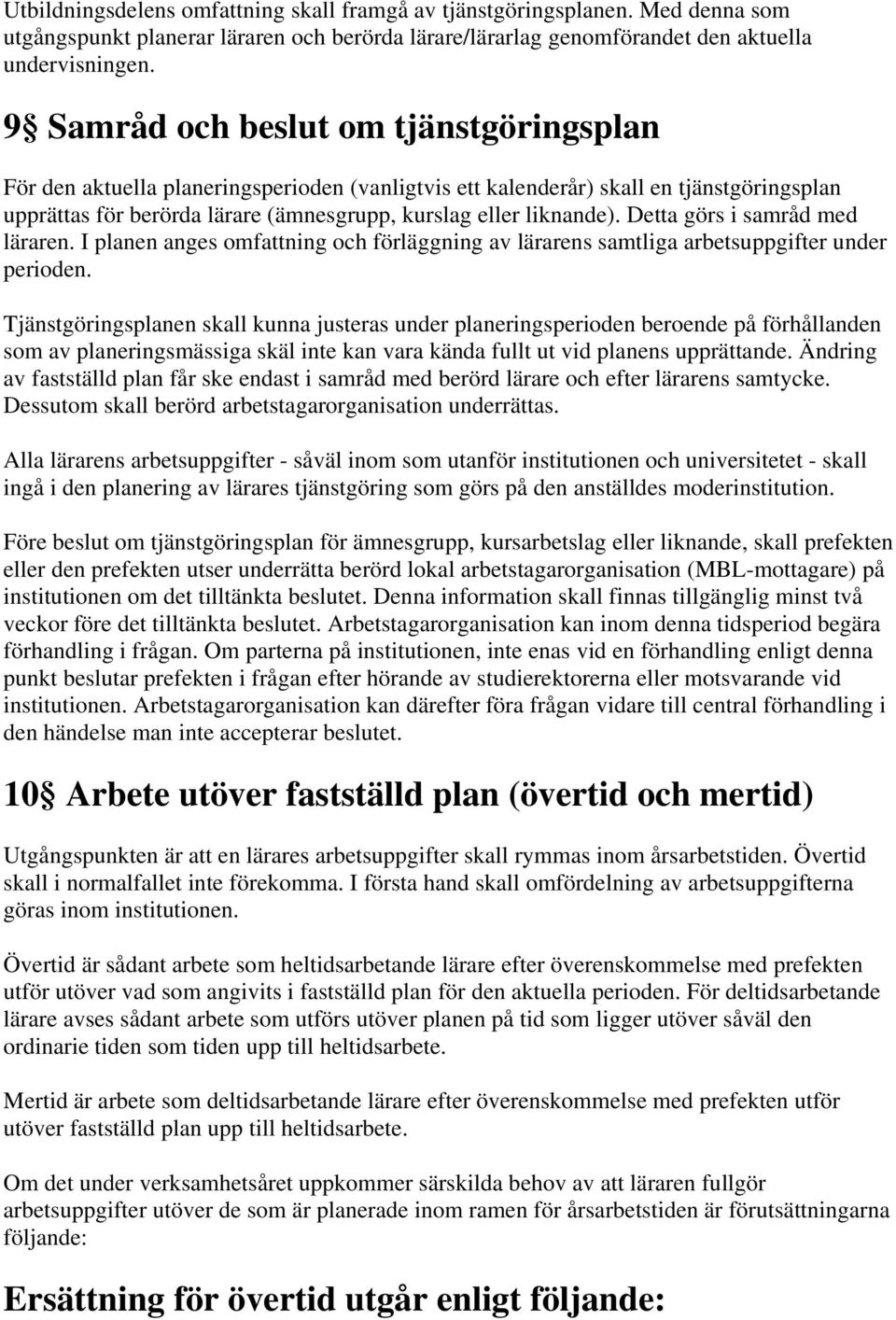 Detta görs i samråd med läraren. I planen anges omfattning och förläggning av lärarens samtliga arbetsuppgifter under perioden.