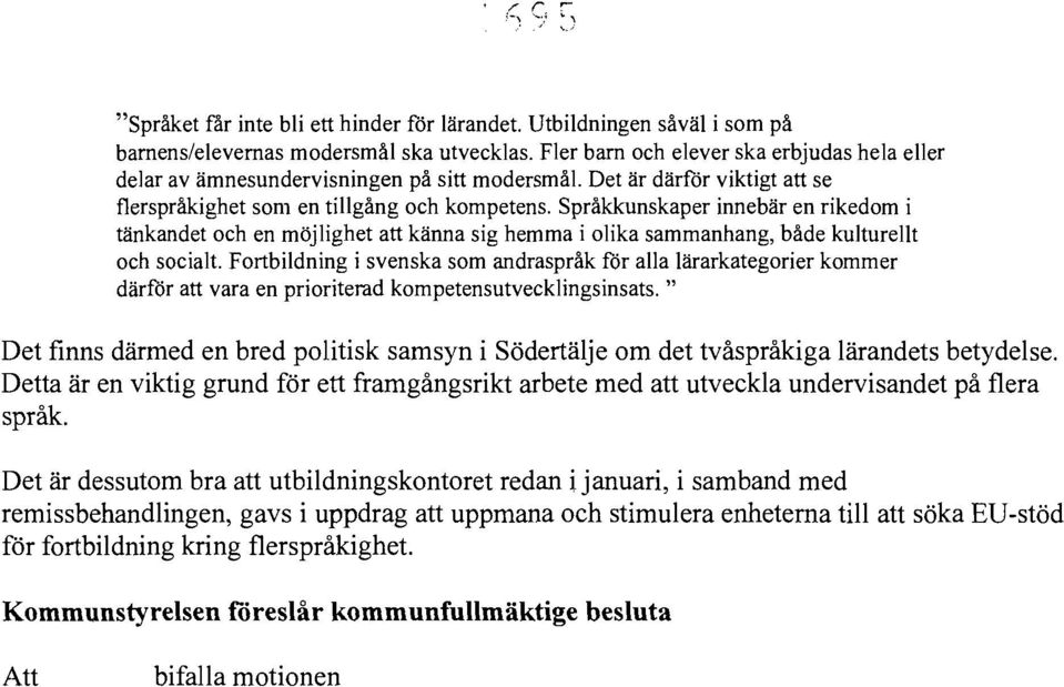 Språkkunskaper innebär en rikedom i tänkandet och en möjlighet att känna sig hemma i olika sammanhang, både kulturellt och socialt.